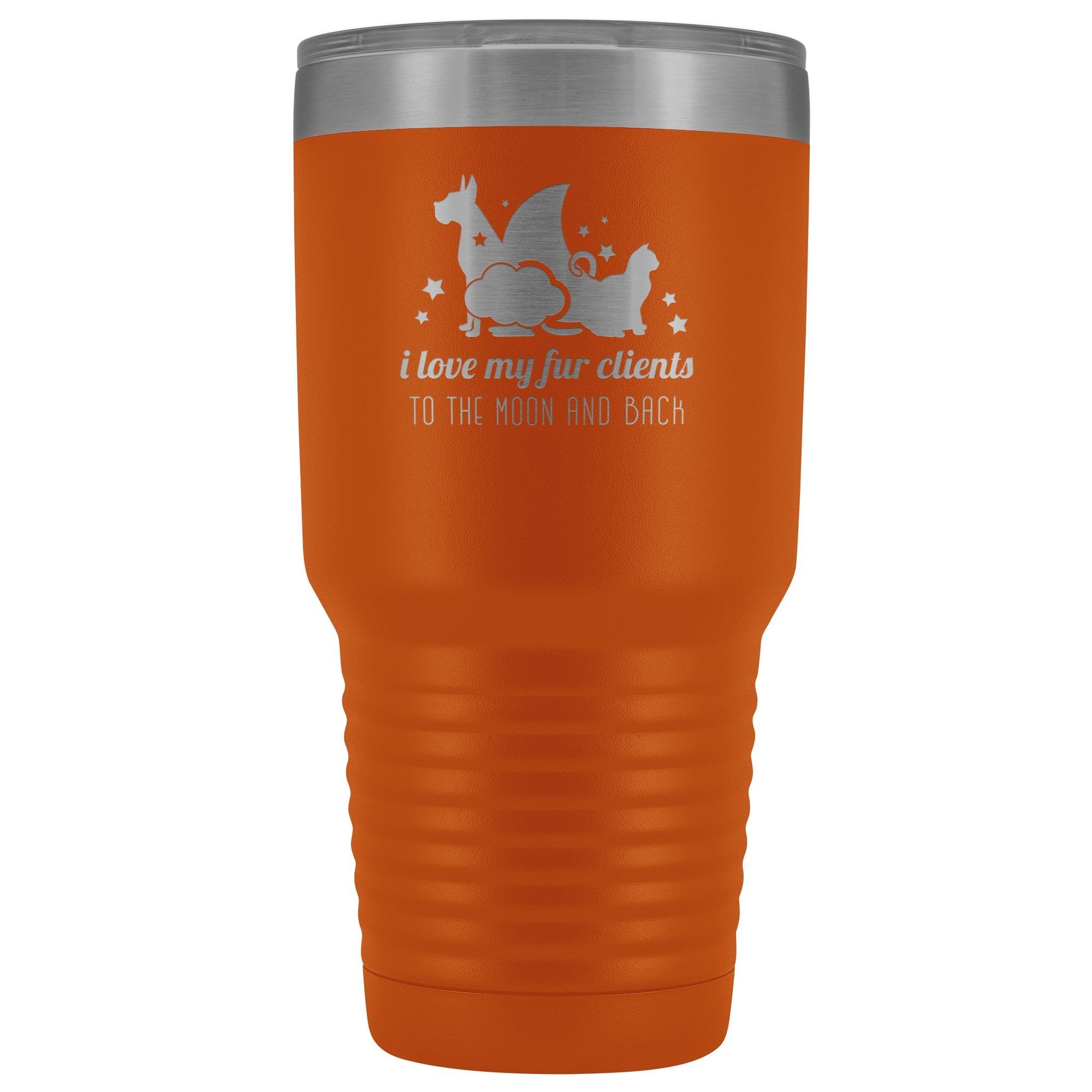 I love my fur clients to the moon and back 30oz Vacuum Tumbler