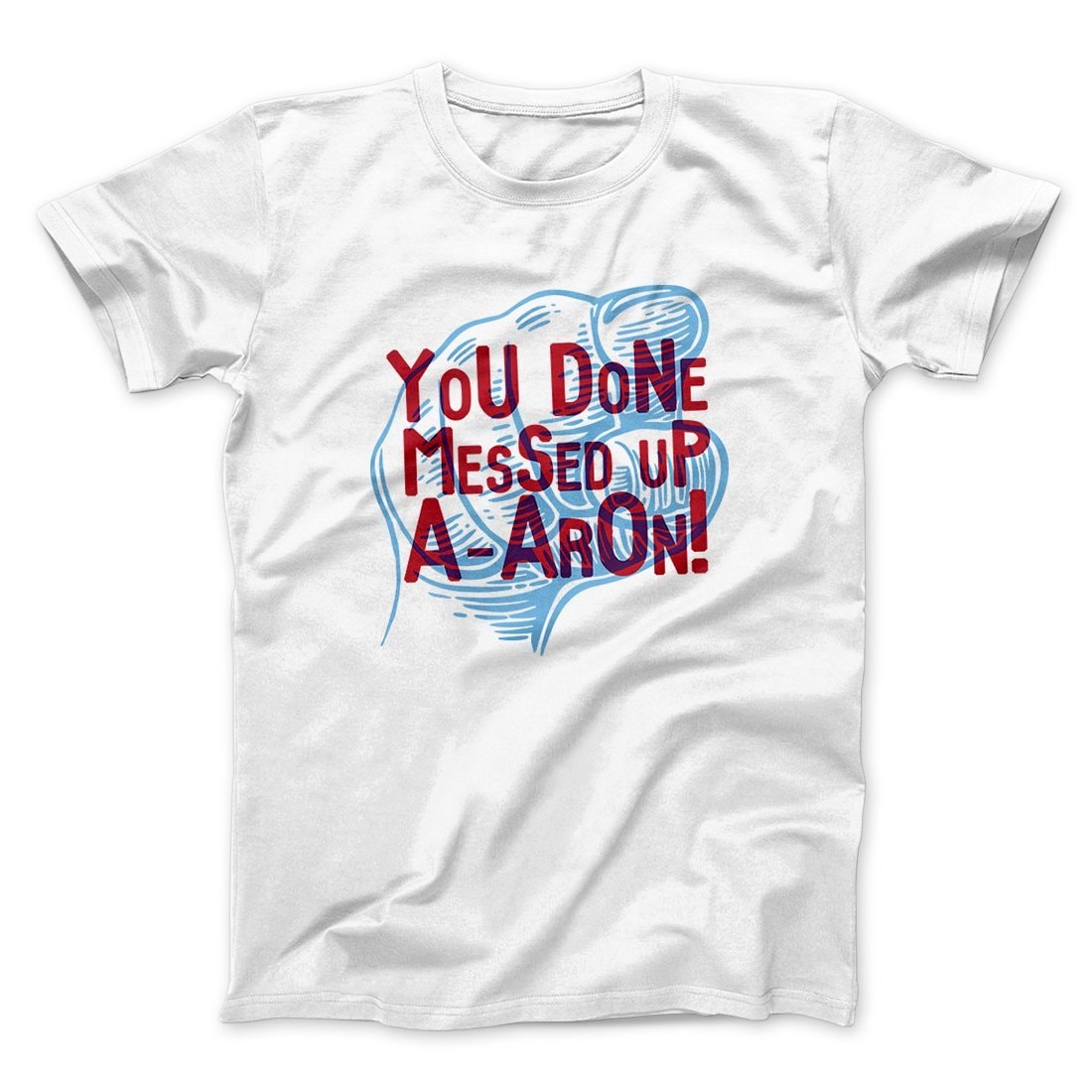 You Done Messed Up A-Aron Men Unisex T-Shirt Soft Cotton Crew Neck