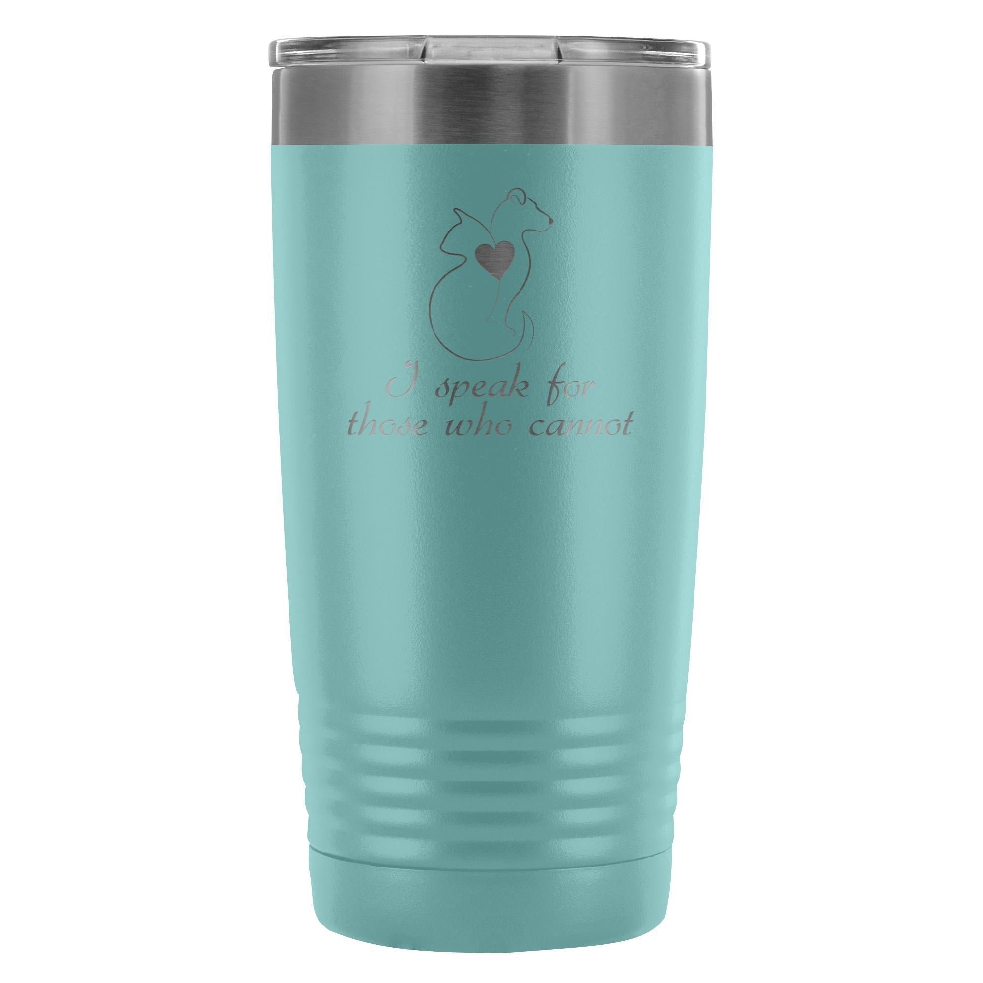 I speak for those who cannot 20oz Vacuum Tumbler