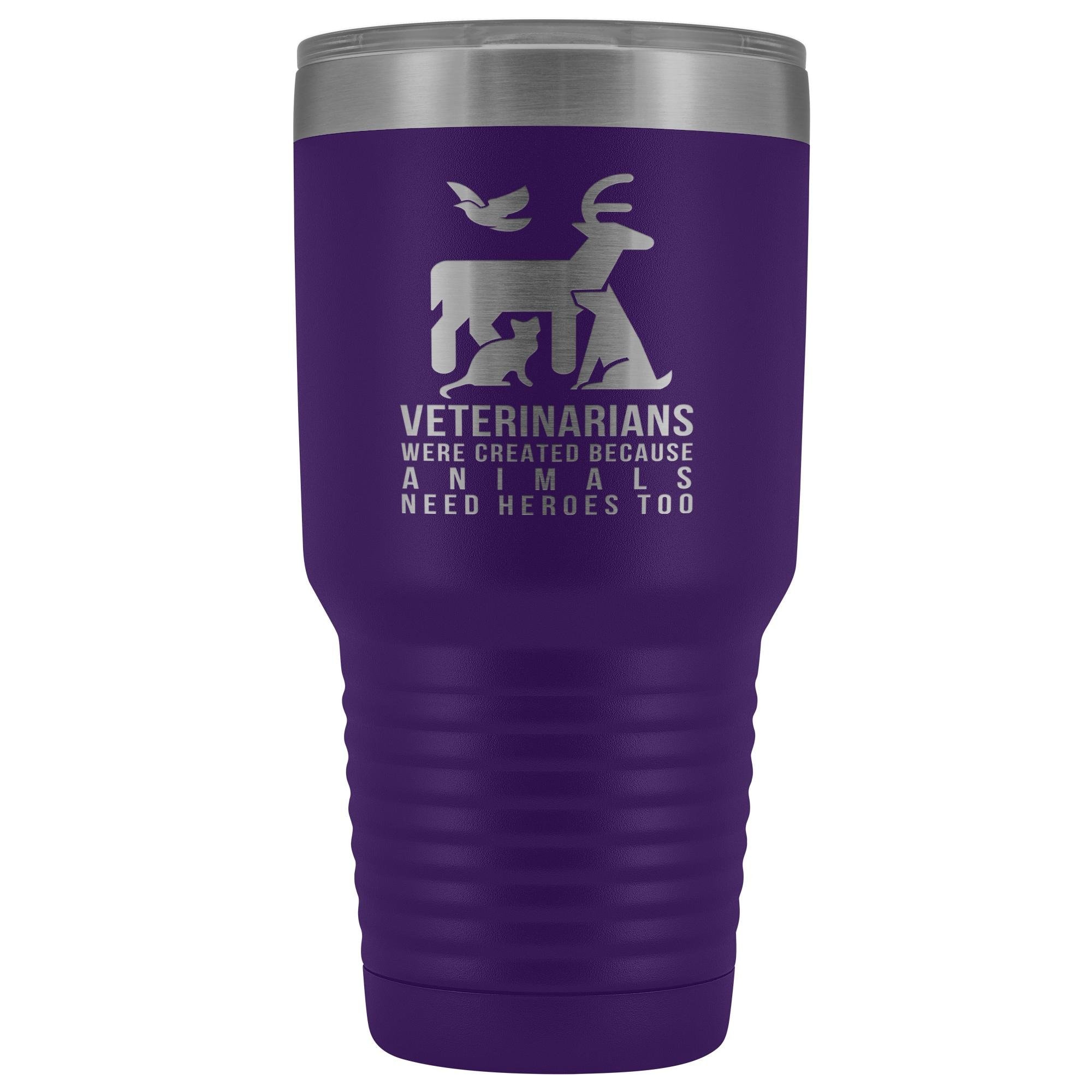 Veterinarians were created because animals need heroes too 30oz Vacuum Tumbler