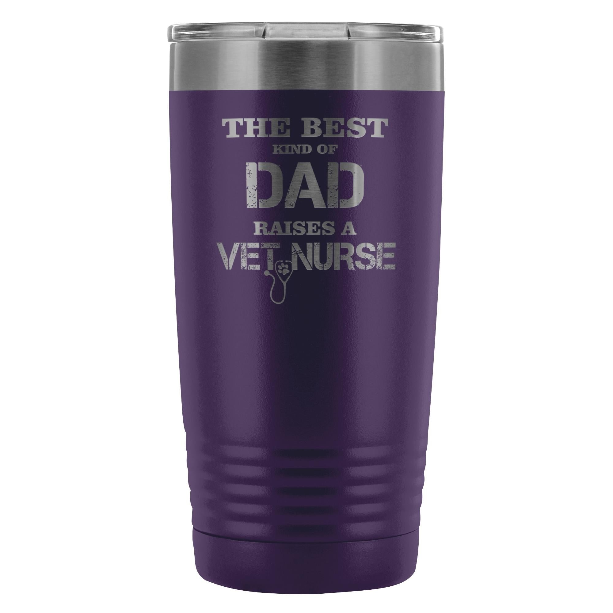 Vet Nurse- The best kind of Dad raises a Vet Nurse 20oz Vacuum Tumbler