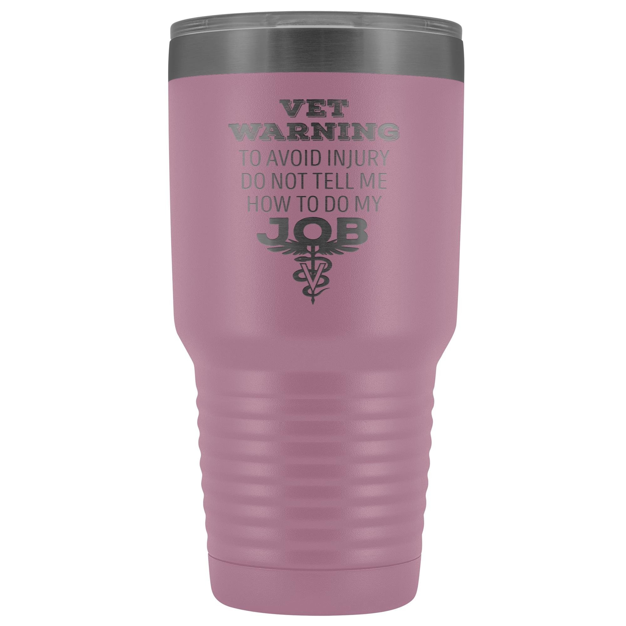 Veterinarian to avoid injury, do not tell me how to do my job 30oz Vacuum Tumbler