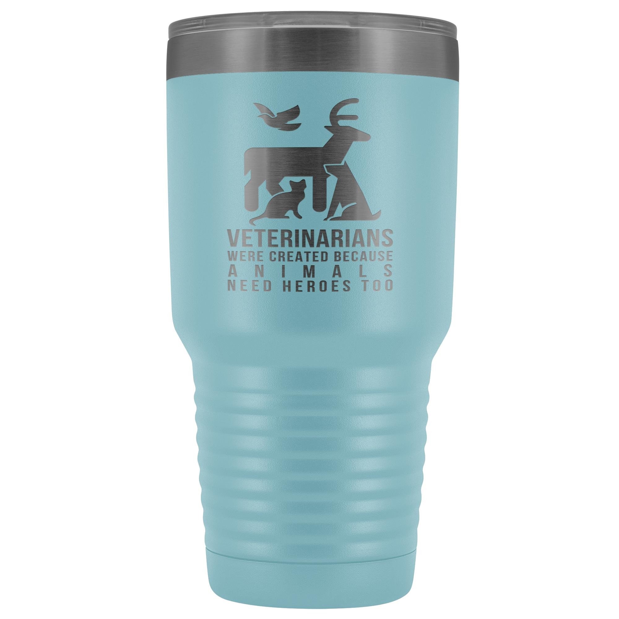 Veterinarians were created because animals need heroes too 30oz Vacuum Tumbler