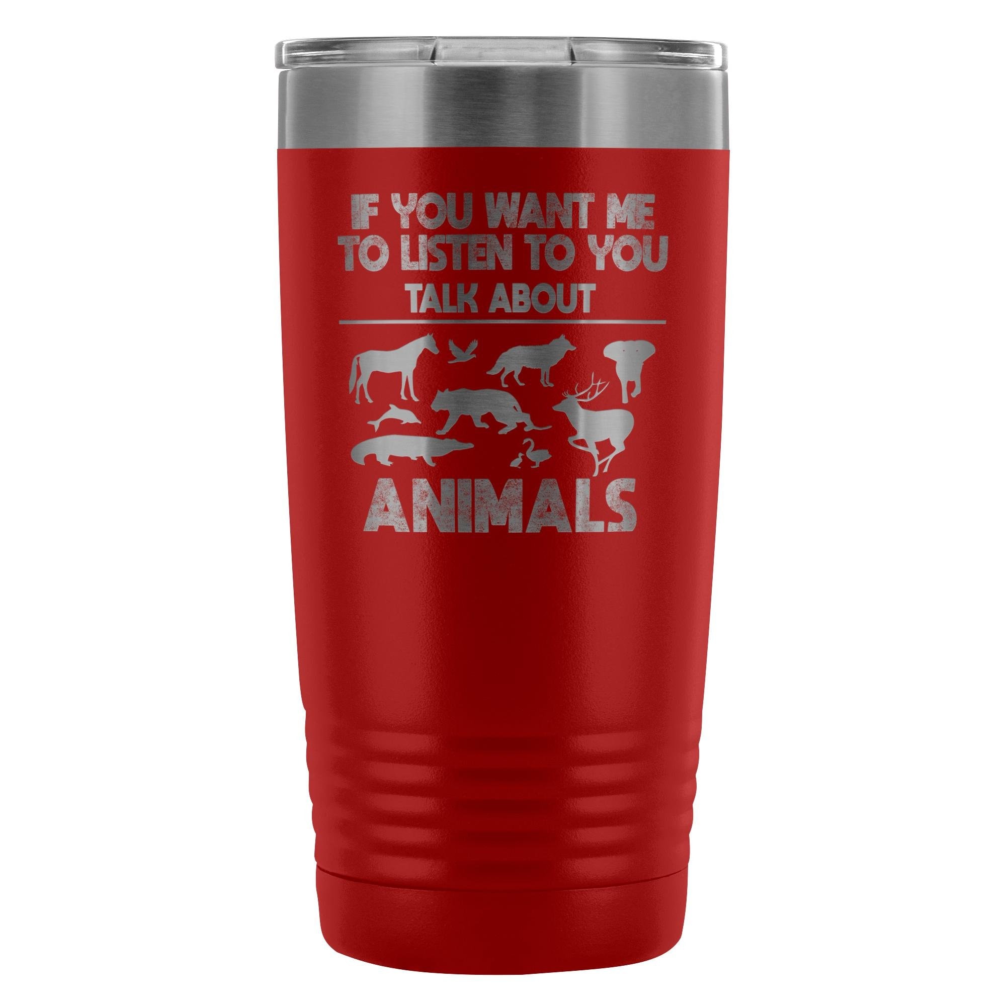 Veterinary- If you want me to listen to you 20oz Vacuum Tumbler