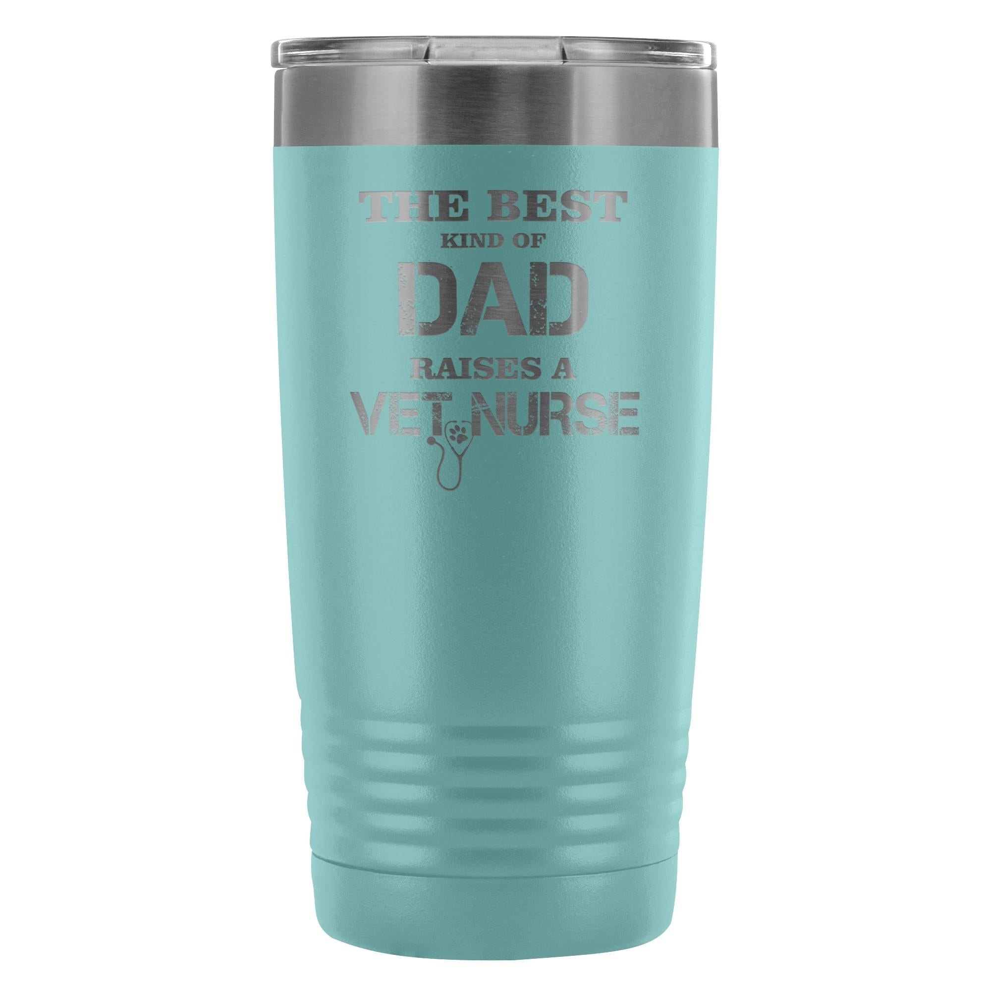 Vet Nurse- The best kind of Dad raises a Vet Nurse 20oz Vacuum Tumbler