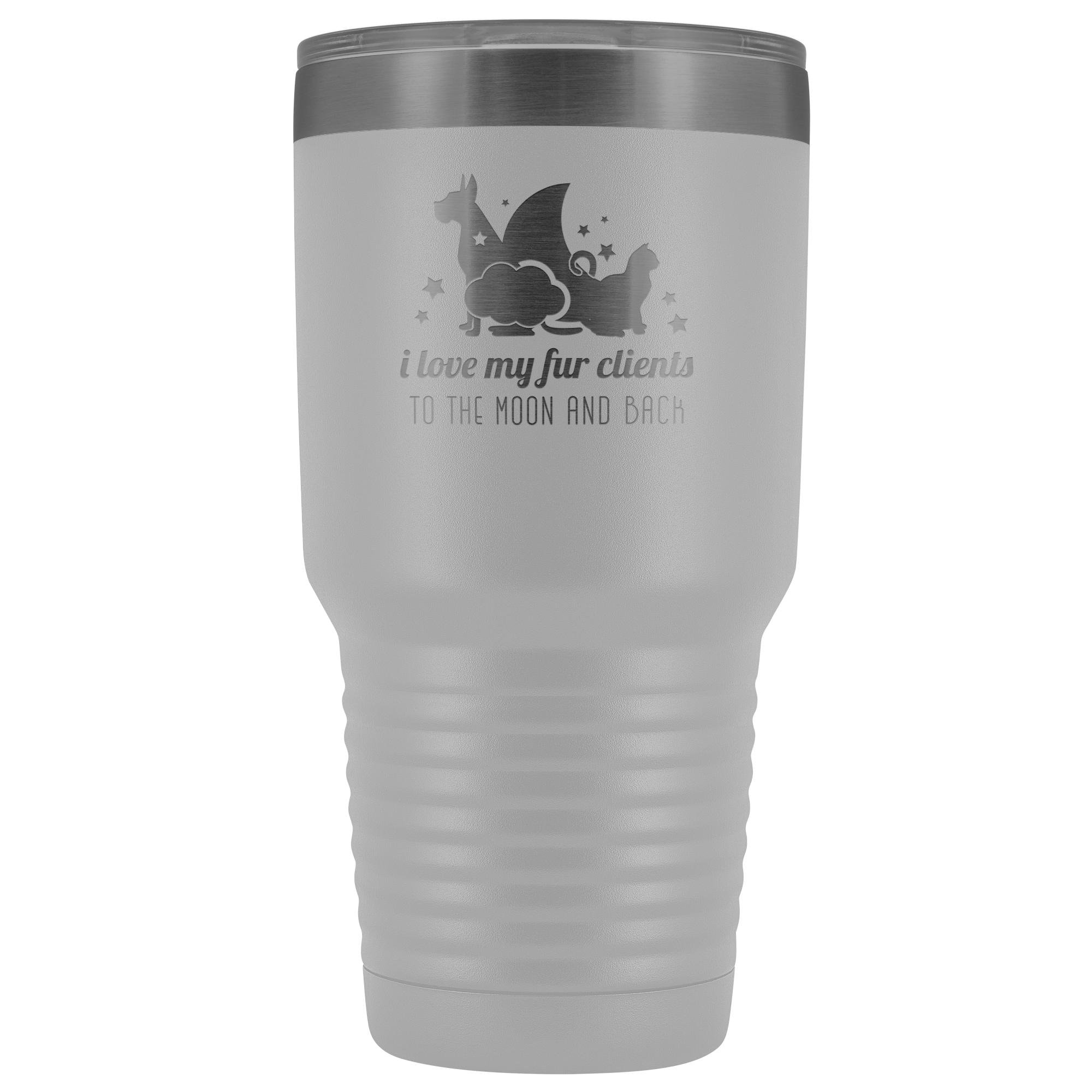 I love my fur clients to the moon and back 30oz Vacuum Tumbler