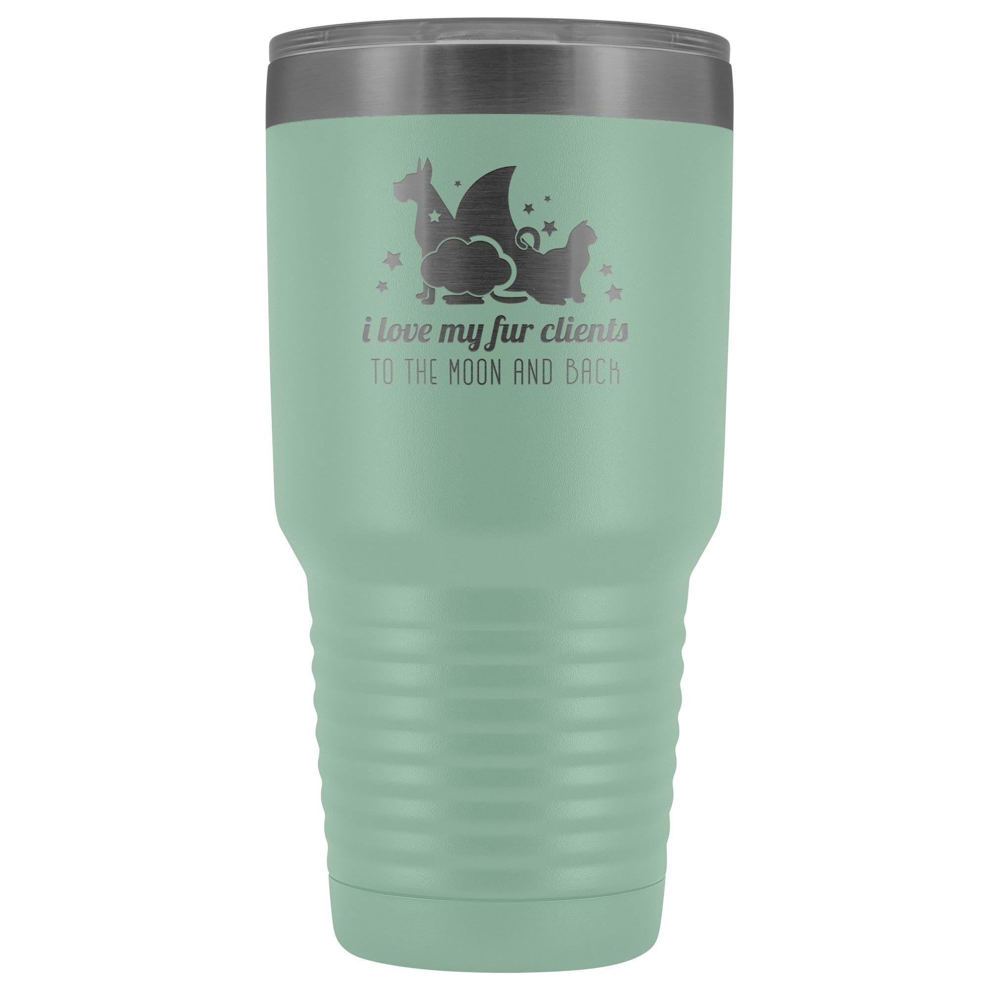 I love my fur clients to the moon and back 30oz Vacuum Tumbler