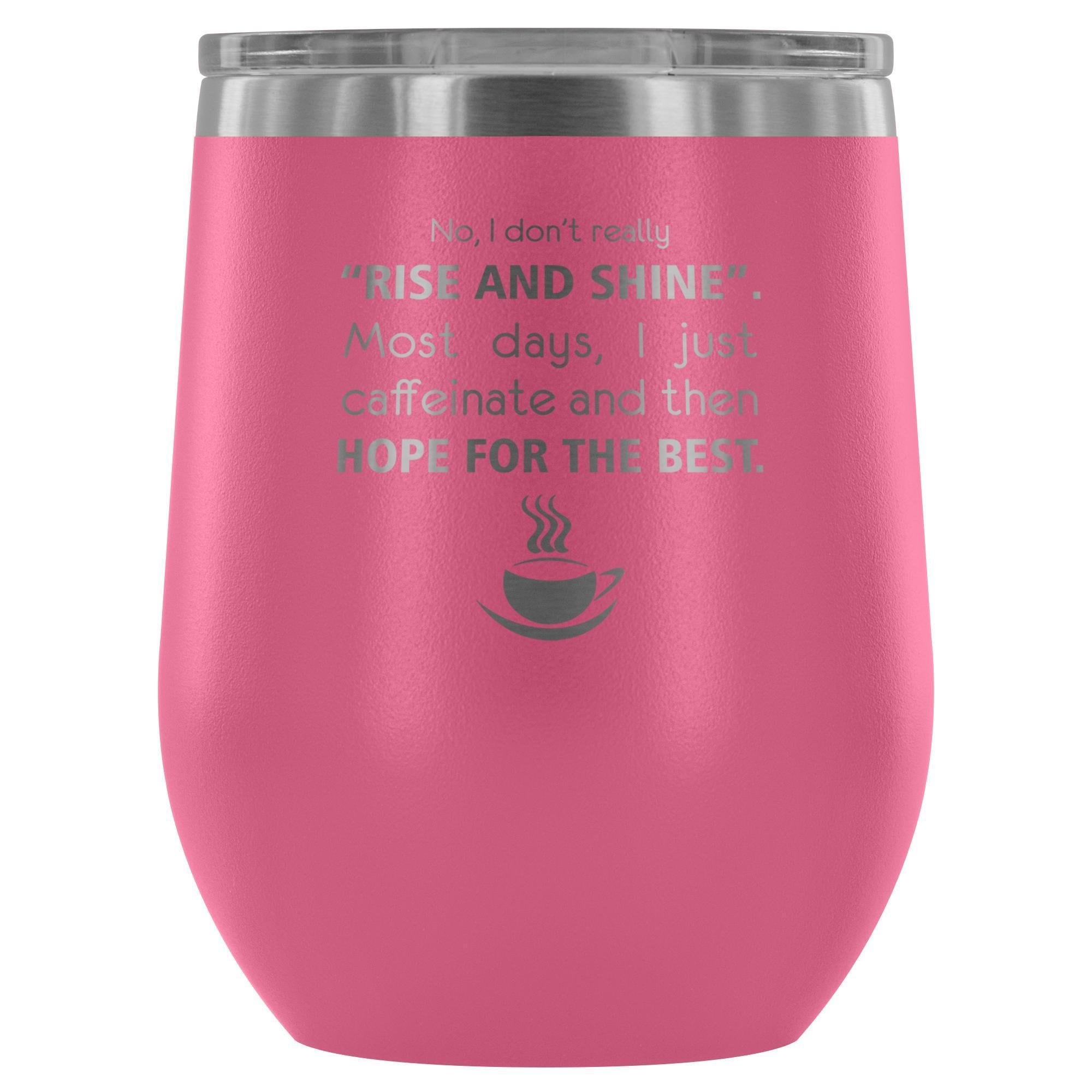 Veterinary- No, I don't really "rise and shine" 12oz Wine Tumbler