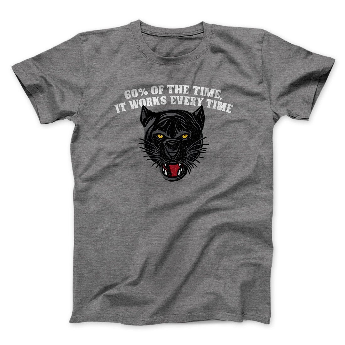 60 Percent Of The Time It Works Every Time Funny Movie Quote Unisex T-Shirt