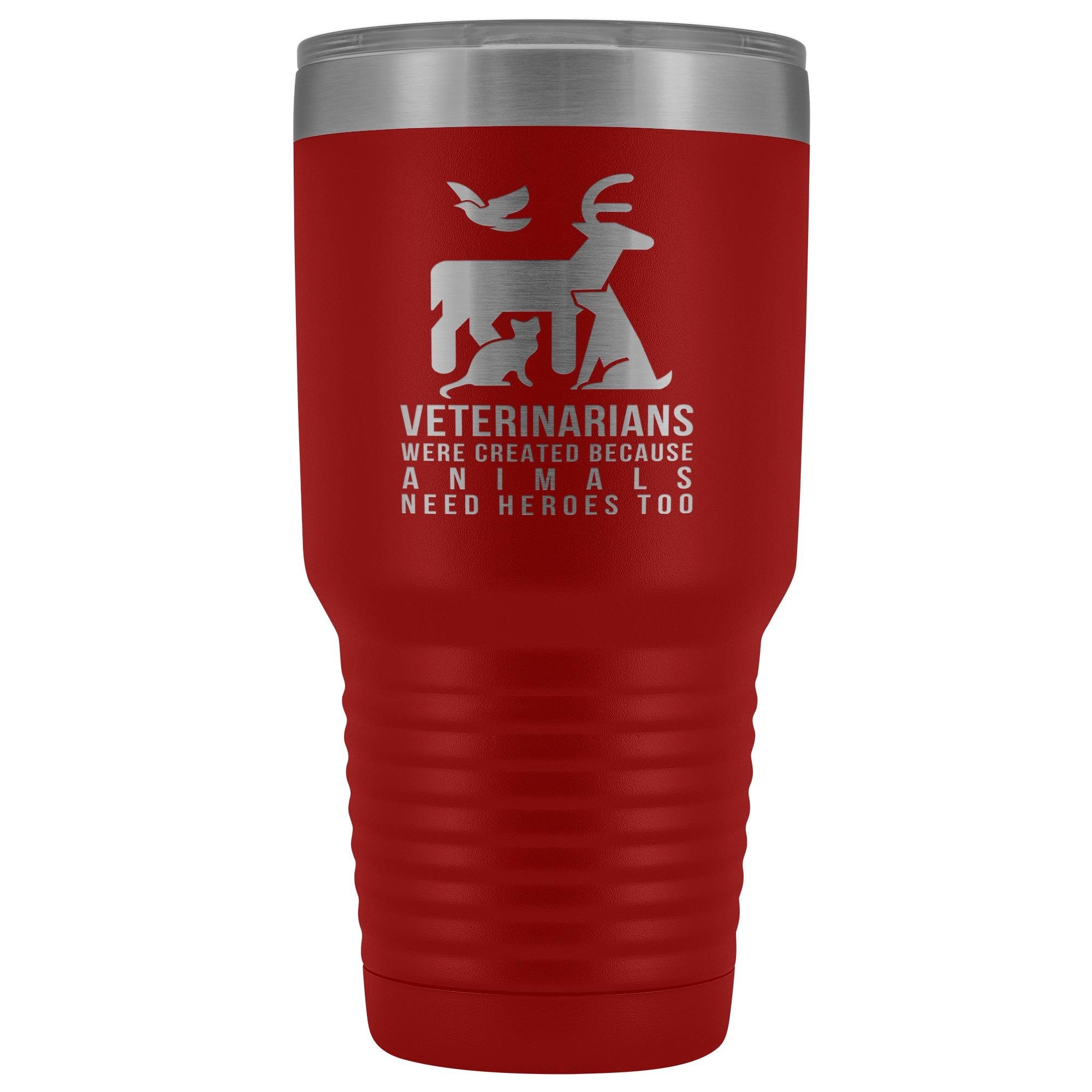 Veterinarians were created because animals need heroes too 30oz Vacuum Tumbler