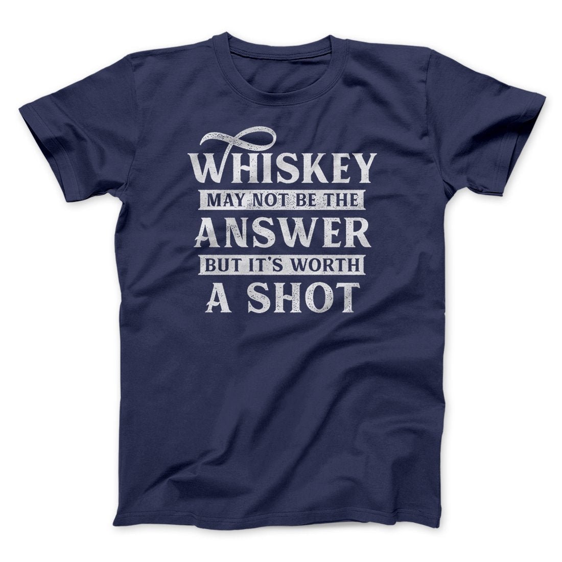 Whiskey May Not Be The Answer But It's Worth A Shot Unisex T-Shirt Cotton Crew Neck
