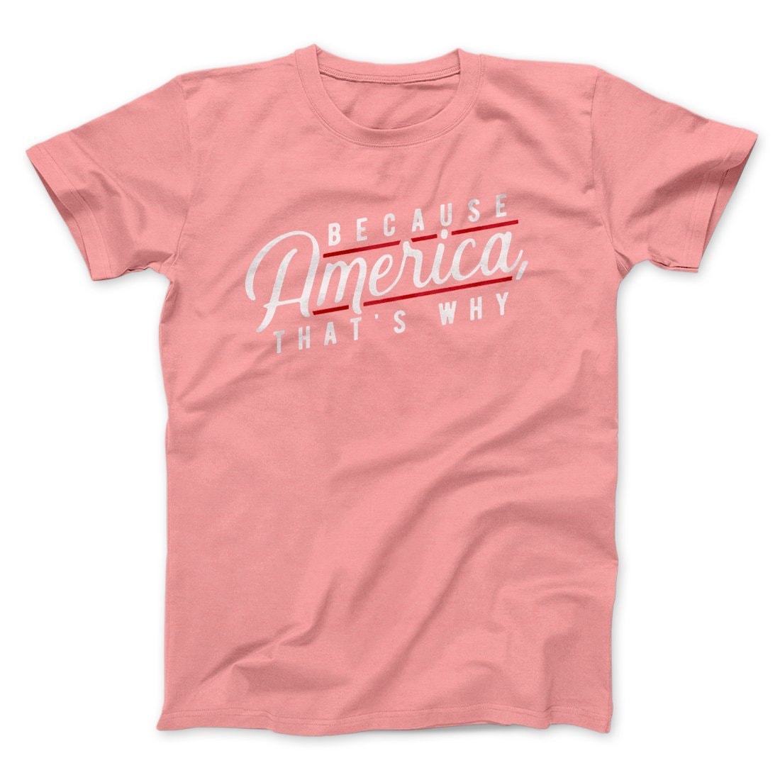 Because America That's Why Unisex T-Shirt - Soft Cotton Crew Neck Tee