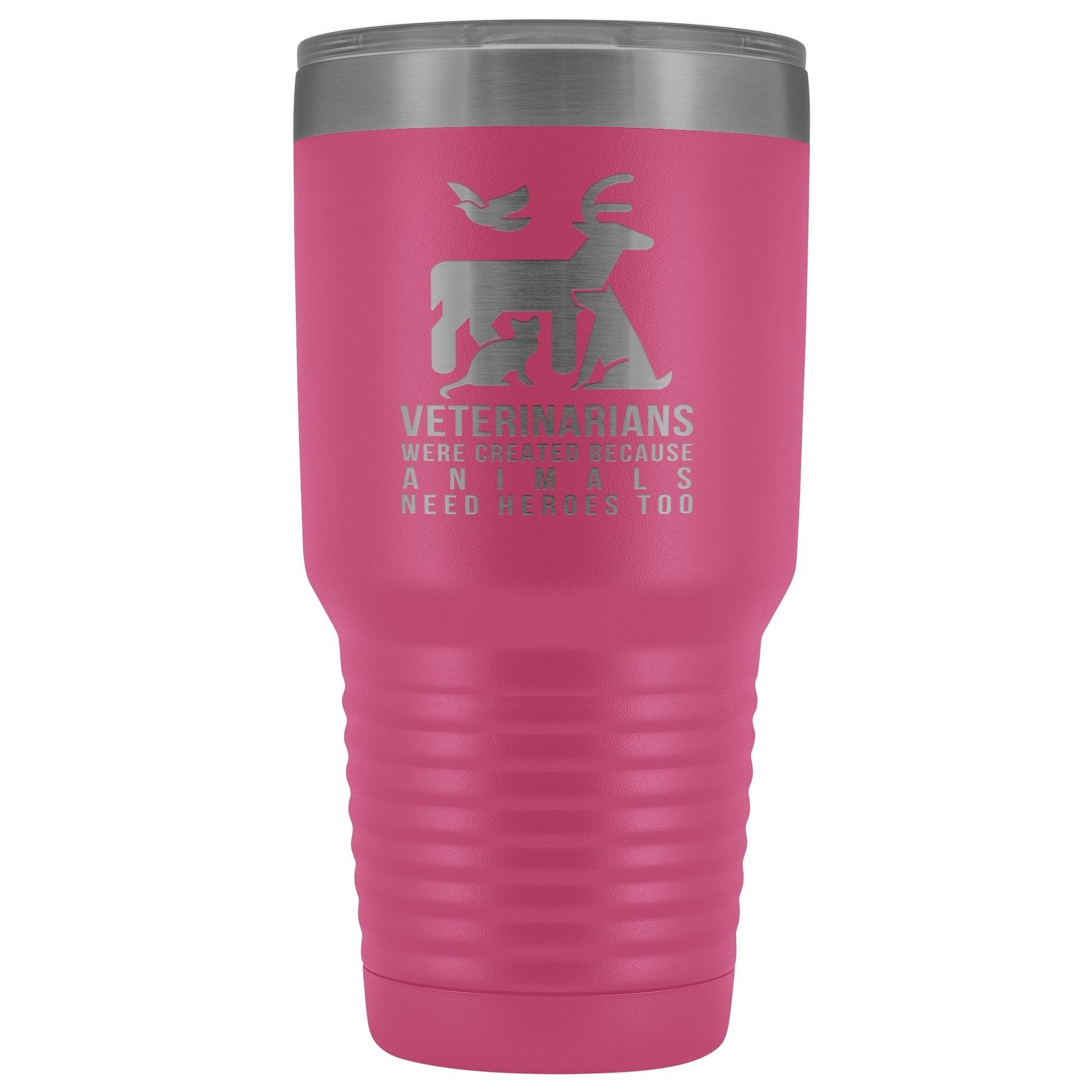 Veterinarians were created because animals need heroes too 30oz Vacuum Tumbler