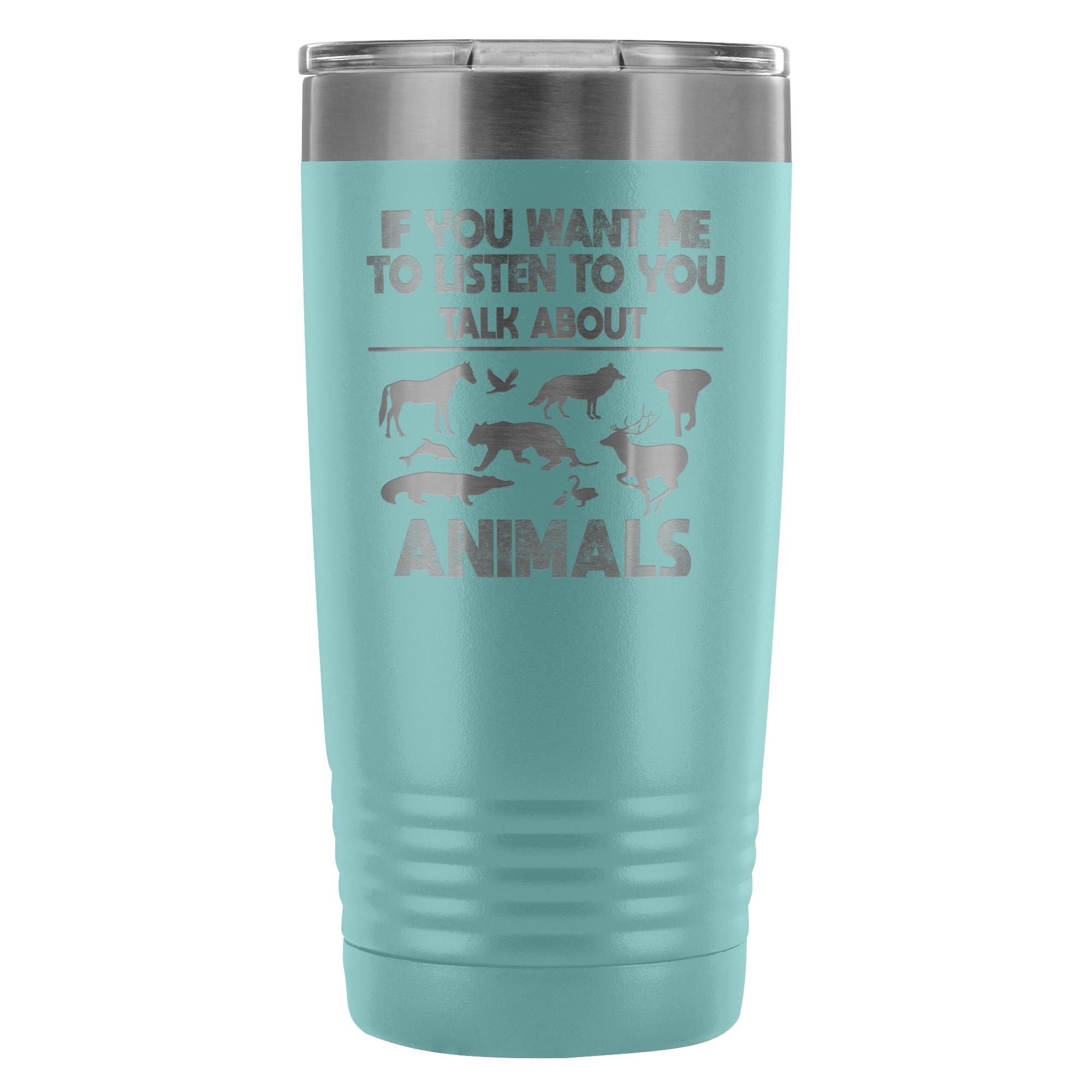 Veterinary- If you want me to listen to you 20oz Vacuum Tumbler
