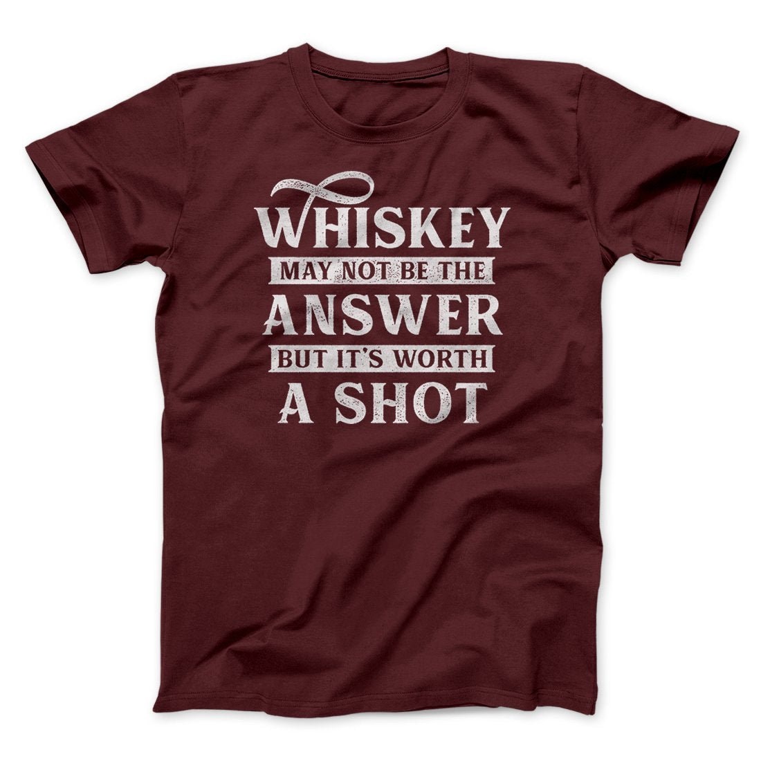 Whiskey May Not Be The Answer But It's Worth A Shot Unisex T-Shirt Cotton Crew Neck
