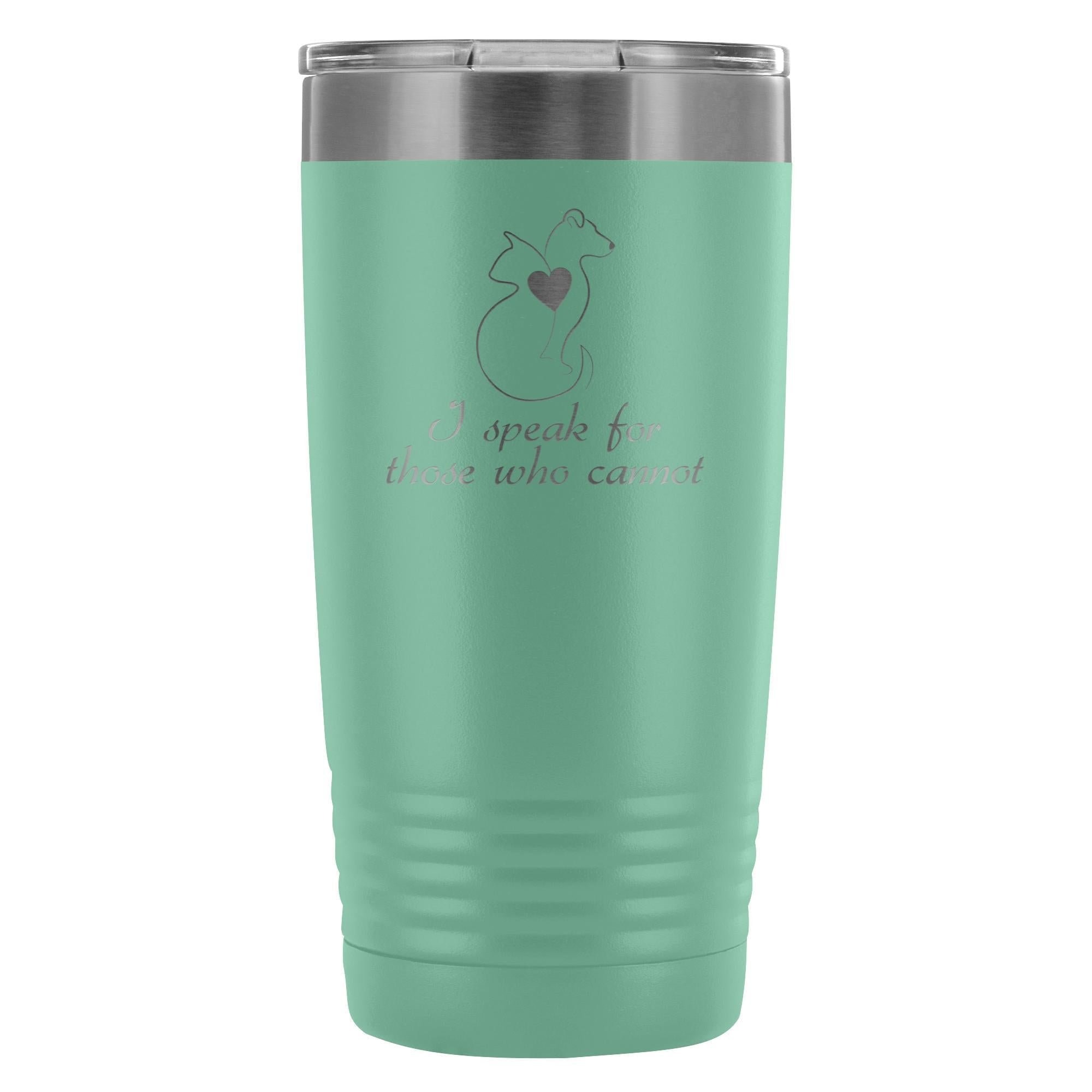 I speak for those who cannot 20oz Vacuum Tumbler
