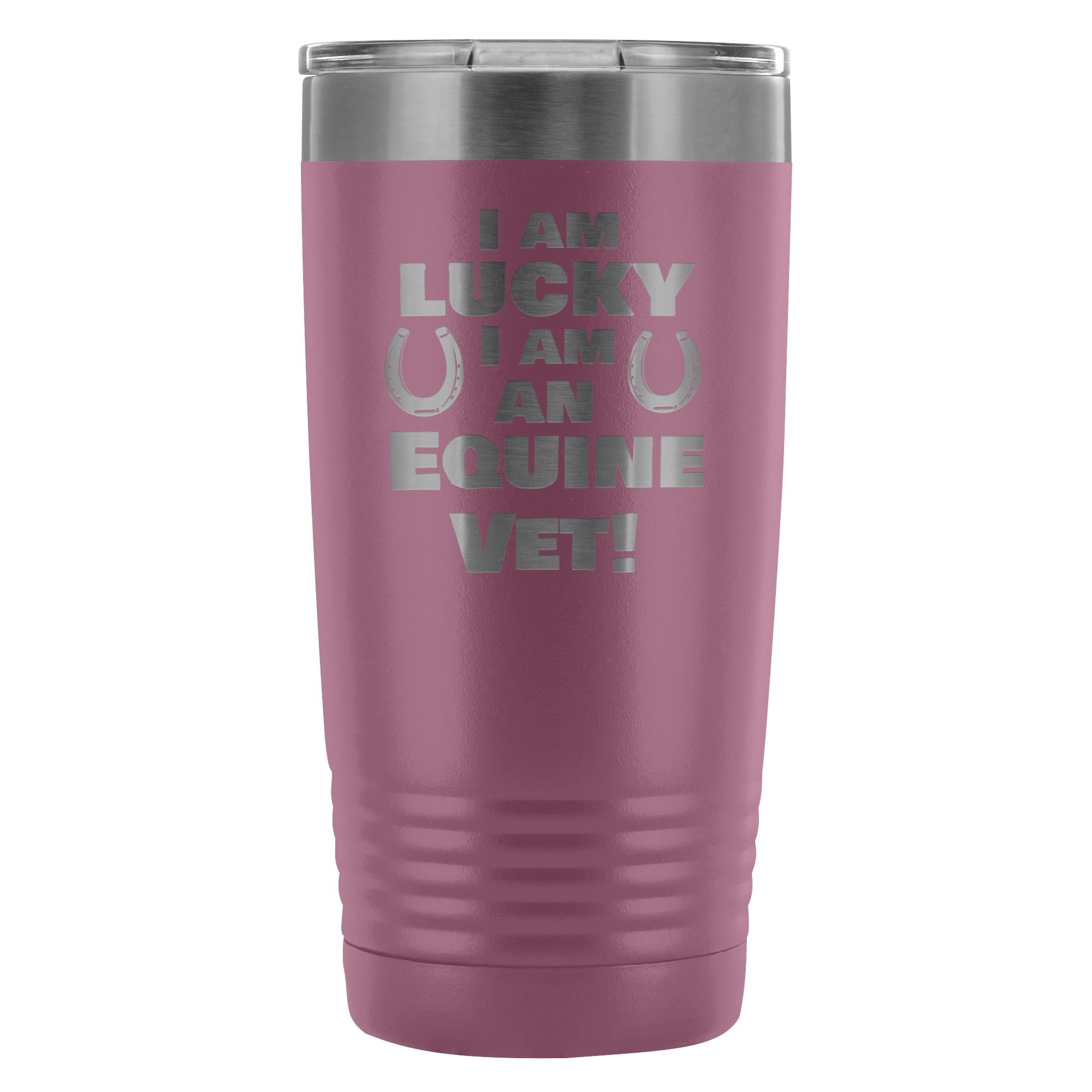 Large Animal Vet- I am lucky I am an Equine Vet! 20oz Vacuum Tumbler
