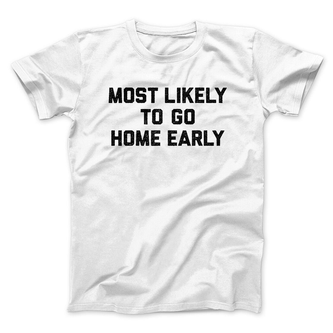 Most Likely To Leave Early Funny Unisex T-Shirt