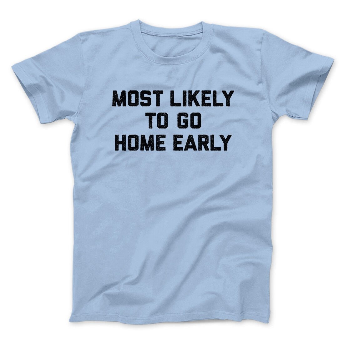 Most Likely To Leave Early Funny Unisex T-Shirt