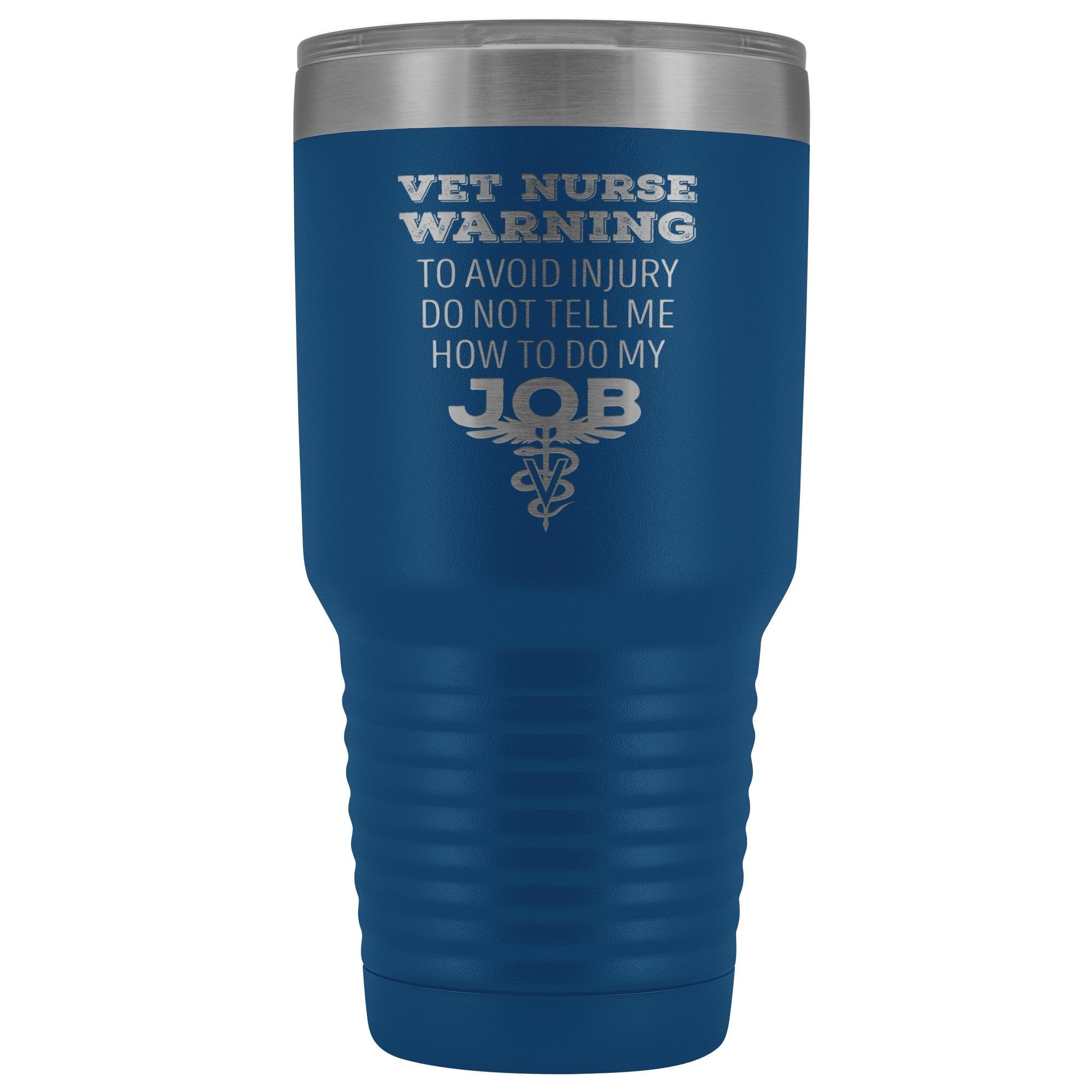 Vet Nurse to avoid injury, do not tell me how to do my job 30oz Vacuum Tumbler