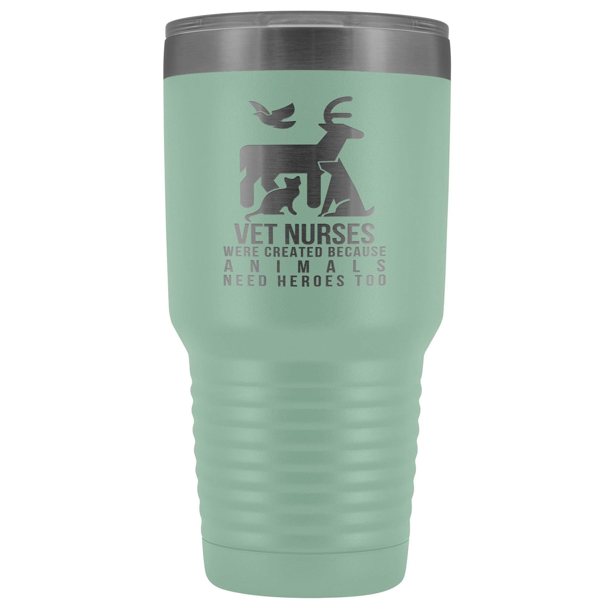 Vet nurses were created because animals need heroes too 30oz Vacuum Tumbler