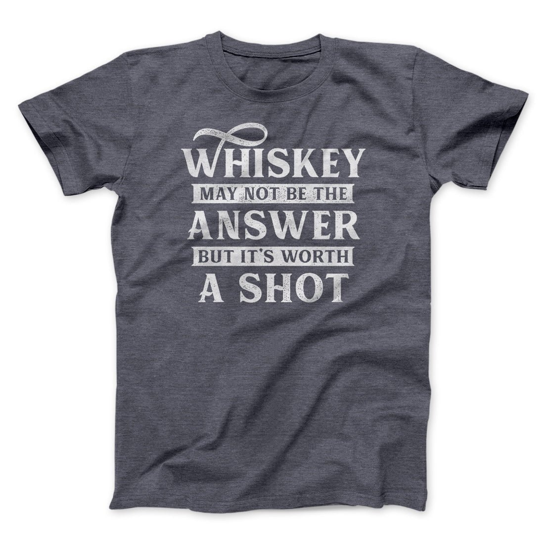 Whiskey May Not Be The Answer But It's Worth A Shot Unisex T-Shirt Cotton Crew Neck