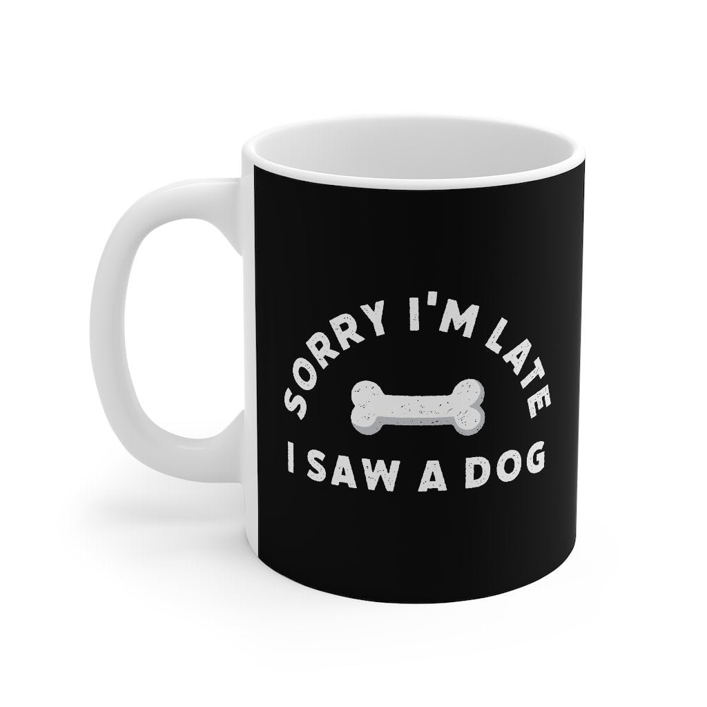 Sorry I'm Late I Saw A Dog Coffee Mug