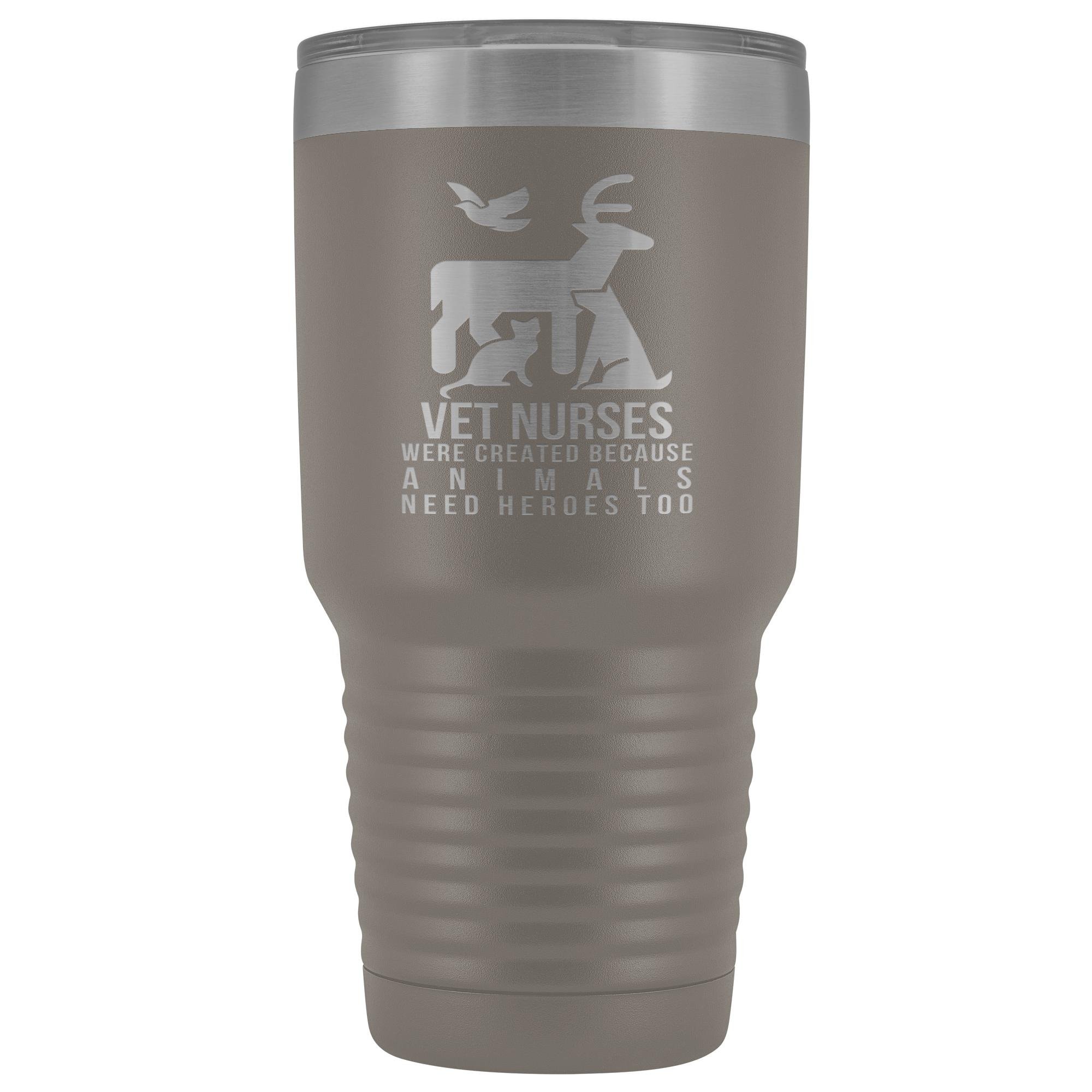 Vet nurses were created because animals need heroes too 30oz Vacuum Tumbler